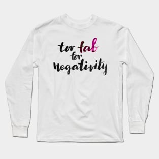 Too fab for negativity Long Sleeve T-Shirt